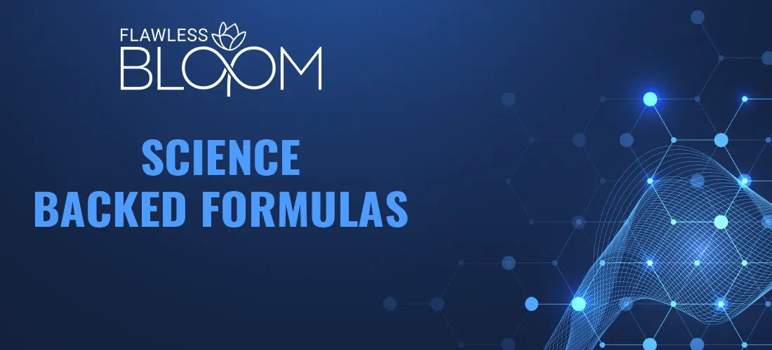Flawless Bloom: Science-Backed Formulas for Your Unique Needs